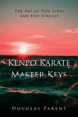 Kenpo Karate Master Keys: Öt vonal és öt kör művészete - Kenpo Karate Master Keys: The Art of Five Lines and Five Circles