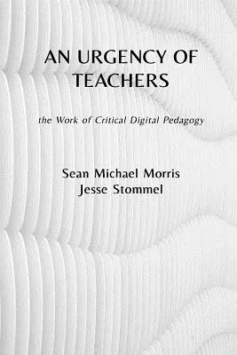 A tanárok sürgőssége: a kritikai digitális pedagógia munkája - An Urgency of Teachers: the Work of Critical Digital Pedagogy