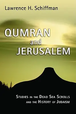 Qumrán és Jeruzsálem: Tanulmányok a holt-tengeri tekercsek és a judaizmus történelméről - Qumran and Jerusalem: Studies in the Dead Sea Scrolls and the History of Judaism