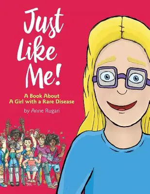 Csak úgy, mint én! Egy könyv egy ritka betegségben szenvedő lányról - Just Like Me!: A Book About A Girl with a Rare Disease