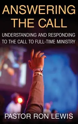 Answering the Call: A teljes munkaidős szolgálatra való elhívás megértése és megválaszolása - Answering the Call: Understanding and Responding to the Call to Full-Time Ministry