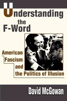 Az „F” betűs szó megértése: Az amerikai fasizmus és az illúzió politikája - Understanding the F-Word: American Fascism and the Politics of Illusion