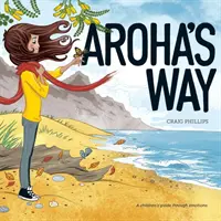 Aroha útja: A gyermekek útikalauza az érzelmeken keresztül - Aroha's Way: A children's guide through emotions