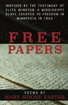 Free Papers: Eliza Winston, egy 1860-ban Minnesotában felszabadított mississippi rabszolga tanúvallomása ihlette. - Free Papers: inspired by the testimony of Eliza Winston, a Mississippi slave freed in Minnesota in 1860