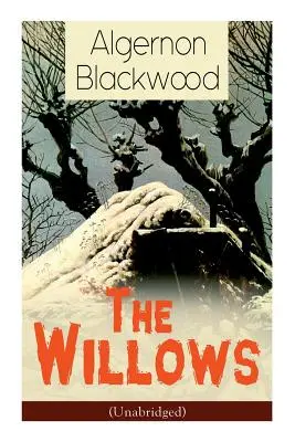 A fűzfák (rövidítés nélkül): Horror Classic - The Willows (Unabridged): Horror Classic