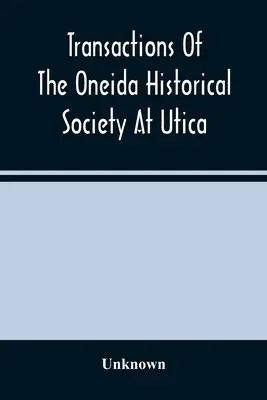 Az uticai Oneida Történelmi Társaság közleményei - Transactions Of The Oneida Historical Society At Utica