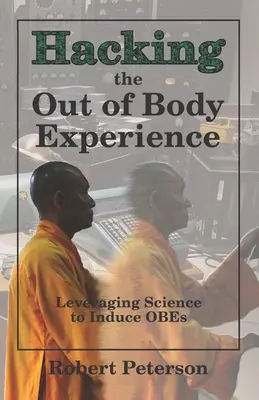 A testen kívüli élmények feltörése: A tudomány felhasználása az OBE-k előidézésére - Hacking the Out of Body Experience: Leveraging Science to Induce OBEs