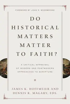 Történelmi ügyek a hit szempontjából? A Szentírás modern és posztmodern megközelítéseinek kritikai értékelése - Do Historical Matters Matter to Faith?: A Critical Appraisal of Modern and Postmodern Approaches to Scripture