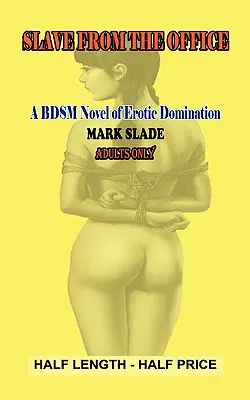 Rabszolgalány az irodából: Bdsm regény az erotikus dominanciáról - Slavegirl from the Office: A Bdsm Novel of Erotic Domination