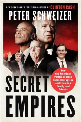 Titkos birodalmak: Hogyan rejtegeti az amerikai politikai osztály a korrupciót, és hogyan gazdagítja a családot és a barátokat? - Secret Empires: How the American Political Class Hides Corruption and Enriches Family and Friends