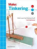 Barkácsolás: Gyerekek tanulnak azáltal, hogy dolgokat készítenek - Tinkering: Kids Learn by Making Stuff