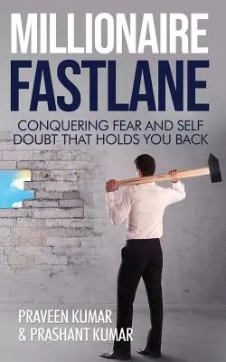 Millionaire Fastlane: A félelem és az önbizalomhiány legyőzése, ami visszatart téged - Millionaire Fastlane: Conquering Fear and Self Doubt that Holds You Back