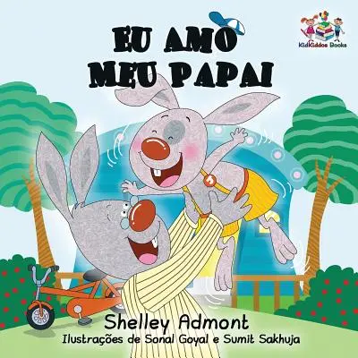 Eu Amo Meu Papai: I Love My Dad- portugál gyermekkönyv - Eu Amo Meu Papai: I Love My Dad- Portuguese Children's Book