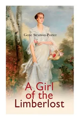 A Girl of the Limberlost: Romantikus regény - A Girl of the Limberlost: Romance Novel