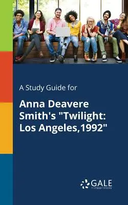 Tanulmányi útmutató Anna Deavere Smith Twilight című művéhez: Los Angeles, 1992 - A Study Guide for Anna Deavere Smith's Twilight: Los Angeles,1992