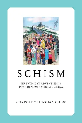 Skizma: A hetednapi adventizmus a poszt-denominacionális Kínában - Schism: Seventh-day Adventism in Post-Denominational China