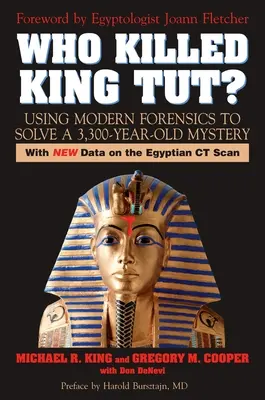 Ki ölte meg Tutanhamon királyt?: A modern törvényszéki orvostudomány segítségével egy 3300 éves rejtély megoldására - Who Killed King Tut?: Using Modern Forensics to Solve a 3,300-year-old Mystery