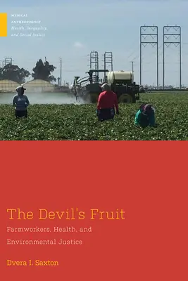 Az ördög gyümölcse: Mezőgazdasági dolgozók, egészség és környezeti igazságosság - The Devil's Fruit: Farmworkers, Health, and Environmental Justice