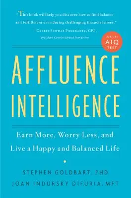 Affluence Intelligence: Keress többet, aggódj kevesebbet, és élj boldog és kiegyensúlyozott életet - Affluence Intelligence: Earn More, Worry Less, and Live a Happy and Balanced Life