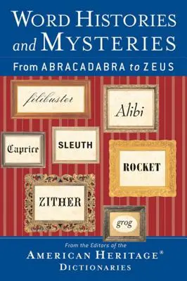 Szótörténetek és rejtélyek: Az Abrakadabrától Zeuszig - Word Histories and Mysteries: From Abracadabra to Zeus