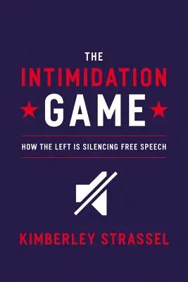 A megfélemlítési játék: Hogyan hallgattatja el a baloldal a szólásszabadságot? - The Intimidation Game: How the Left Is Silencing Free Speech