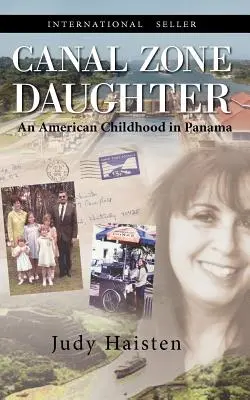 Csatornazóna lánya, egy amerikai gyermekkor Panamában - Canal Zone Daughter, an American Childhood in Panama