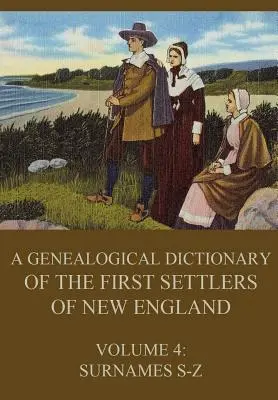 Új-Anglia első telepeseinek genealógiai szótára, 4. kötet: S-Z családnevek - A genealogical dictionary of the first settlers of New England, Volume 4: Surnames S-Z