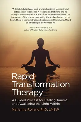 Rapid Transformation Therapy: A Guided Process for Healing Trauma and Awakening the Light Within (Egy irányított folyamat a trauma gyógyítására és a belső fény felébresztésére) - Rapid Transformation Therapy: A Guided Process for Healing Trauma and Awakening the Light Within