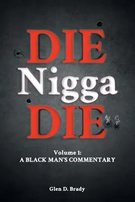 Die Nigga Die (Egy fekete férfi kommentárja) - Die Nigga Die (A Black Man's Commentary)