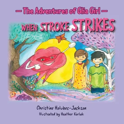 A Glia lány kalandjai: Amikor a stroke lecsap - The Adventures of Glia Girl: When Stroke Strikes