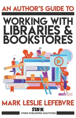 Egy szerző útmutatója a könyvtárakkal és könyvesboltokkal való együttműködéshez - An Author's Guide to Working with Libraries and Bookstores