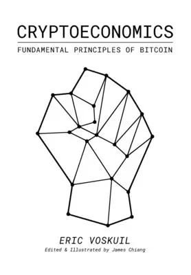 Cryptoeconomics: A Bitcoin alapelvei - Cryptoeconomics: Fundamental Principles of Bitcoin