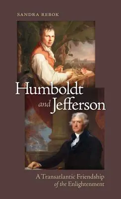 Humboldt és Jefferson: A felvilágosodás transzatlanti barátsága - Humboldt and Jefferson: A Transatlantic Friendship of the Enlightenment
