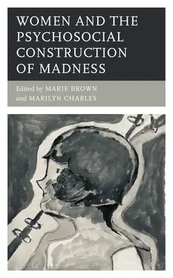 A nők és az őrület pszichoszociális konstrukciója - Women and the Psychosocial Construction of Madness