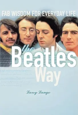 A Beatles útja: Fab Wisdom for Everyday Life - The Beatles Way: Fab Wisdom for Everyday Life
