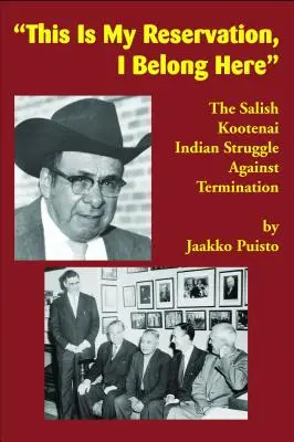 Ez az én rezervátumom, ide tartozom: A Salish Kootenai indiánok harca a megszüntetés ellen - This Is My Reservation, I Belong Here: The Salish Kootenai Indian Struggle Against Termination