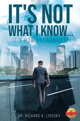 Nem az a lényeg, hogy mit tudok... hanem az, hogy hogyan tanultam meg. - It's Not What I Know...It's How I Learned It