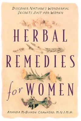 Gyógynövényes gyógymódok nőknek: Fedezd fel a természet csodálatos titkait csak a nők számára - Herbal Remedies for Women: Discover Nature's Wonderful Secrets Just for Women