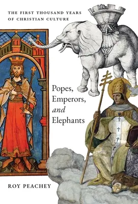 Pápák, császárok és elefántok: A keresztény kultúra első ezer éve - Popes, Emperors, and Elephants: The First Thousand Years of Christian Culture