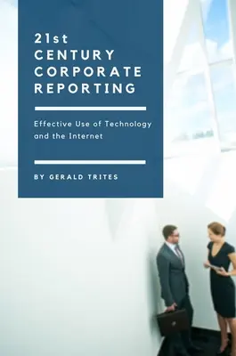 Huszonegyedik századi vállalati beszámolók: A technológia és az internet hatékony használata - Twenty-First Century Corporate Reporting: Effective Use of Technology and the Internet