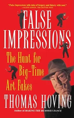 Hamis benyomások: A nagyszabású műkincshamisítások vadászata - False Impressions: The Hunt for Big-Time Art Fakes