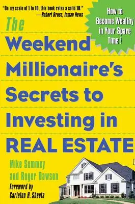 A hétvégi milliomos titkai az ingatlanbefektetéshez: Hogyan válhatsz gazdaggá szabadidődben: Hogyan válhatsz gazdaggá szabadidődben? - The Weekend Millionaire's Secrets to Investing in Real Estate: How to Become Wealthy in Your Spare Time: How to Become Wealthy in Your Spare Time