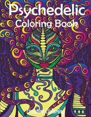 Pszichedelikus színezőkönyv: Felnőtt színezőkönyv hippi, trippes mintákból - Psychedelic Coloring Book: Adult Coloring Book of Hippy, Trippy Designs