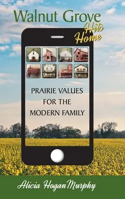 Walnut Grove Hits Home (keménykötés): Prériértékek a modern család számára - Walnut Grove Hits Home (hardback): Prairie Values for the Modern Family