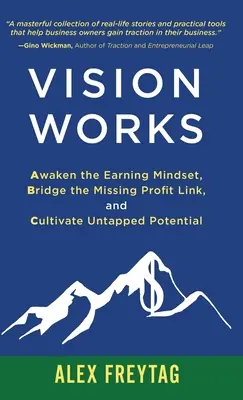 Vision Works: Ébreszd fel a kereső gondolkodásmódot, hidald át a hiányzó profitkapcsolatot, és műveld ki a kiaknázatlan potenciált. - Vision Works: Awaken the Earning Mindset, Bridge the Missing Profit Link, and Cultivate Untapped Potential