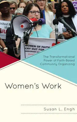 Női munka: A hitalapú közösségi szerveződés átalakító ereje - Women's Work: The Transformational Power of Faith-Based Community Organizing