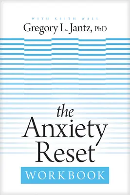 A szorongás visszaállítása munkafüzet - The Anxiety Reset Workbook