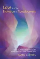 A szerelem és a tudat evolúciója: Tanulmány az emberi lélek, a kettős és a szellem átalakulásáról - Love and the Evolution of Consciousness: A Study of the Transformation of the Human Soul, the Double, and the Spirit