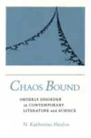 Chaos Bound: Rendezetlenség a kortárs irodalomban és tudományban - Chaos Bound: Orderly Disorder in Contemporary Literature and Science