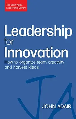 Vezetés az innovációért: Hogyan szervezzük meg a csapat kreativitását és takarítsuk be az ötleteket? - Leadership for Innovation: How to Organize Team Creativity and Harvest Ideas